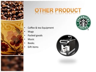 • Coffee & tea Equipment
• Mugs
• Packed goods
• Music
• Books
• Gift items
 