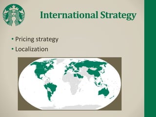 International Strategy
• Pricing strategy
• Localization
 