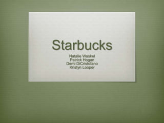 Starbucks
   Natalie Waskel
   Patrick Hogan
  Demi DiCristofano
   Kristyn Looper
 