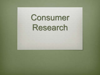 Consumer
Research
 