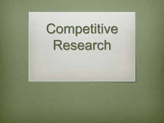 Competitive
 Research
 