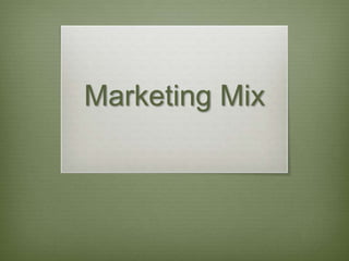 Marketing Mix
 
