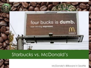 Starbucks vs. McDonald‘s

                 McDonald‘s Billboard in Seattle
 