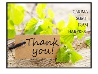 GARIMA
SUMIT
IRAM
HARPREET
 