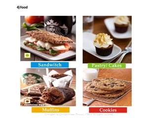 Pastry/ Cakes
CookiesMuffins
Sandwitch
P
R
O
D
U
C
T
S
4)Food
 