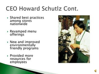 







Shared best practices
among stores
nationwide
Revamped menu
offerings

New and improved
environmentally
friendly programs
Provided more
resources for
employees

 