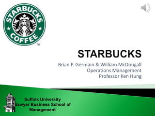 Brian P. Germain & William McDougall
                                Operations Management
                                     Professor Ken Hung



    Suffolk University
Sawyer Business School of
      Management
 