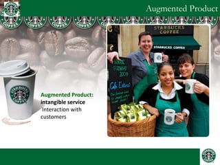 Augmented Product 
Augmented Product: intangible service 
Interaction with customers 
 