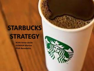 Starbucksstrategy BOIN Anne-cécile DOMAIN Marine PIVA Benedetta 