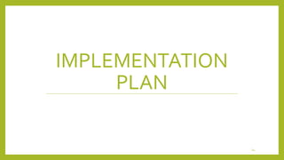 IMPLEMENTATION 
PLAN 
14 
 