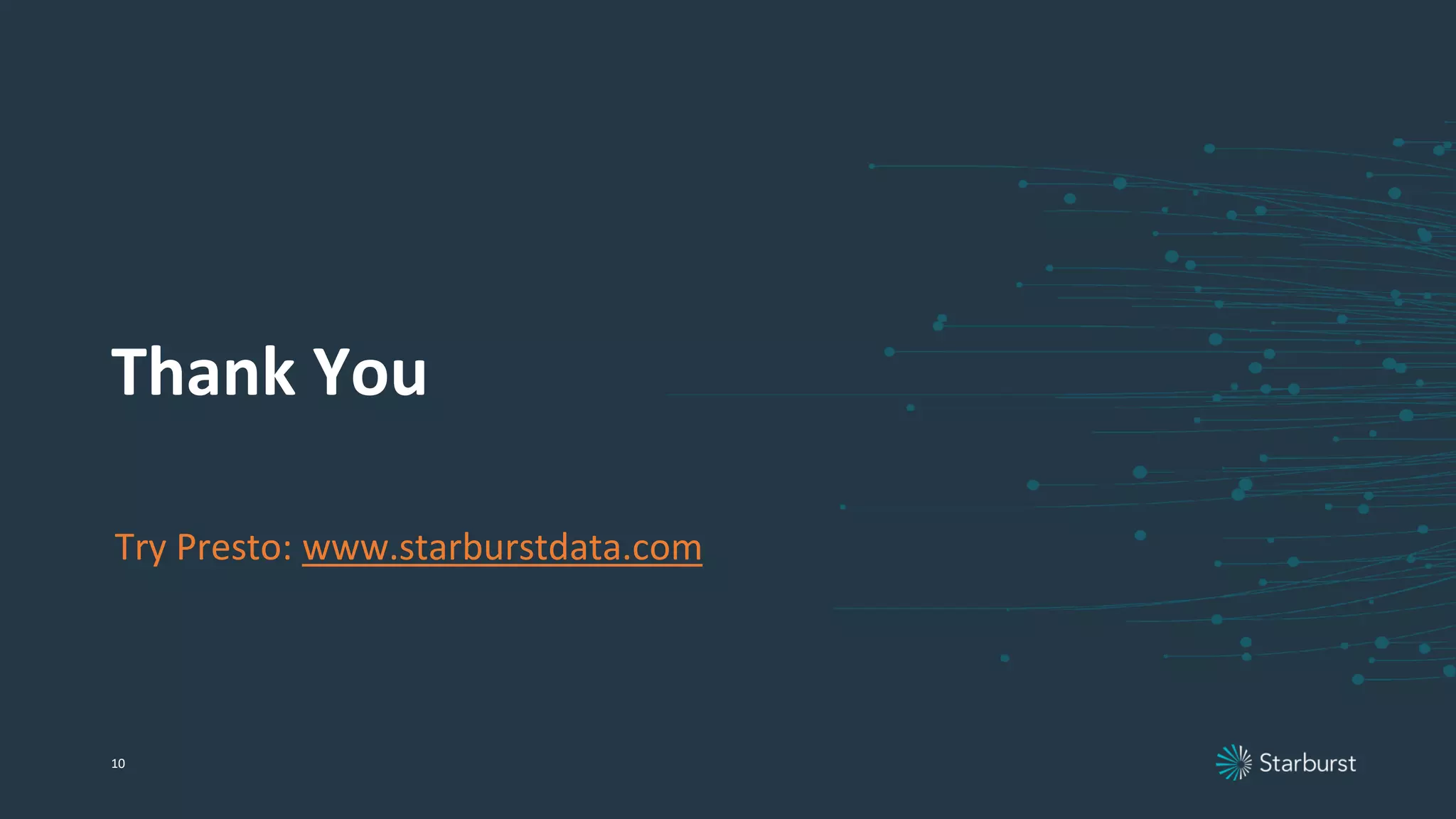 Thank You
10
Try Presto: www.starburstdata.com
 