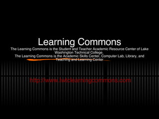 Learning Commons The Learning Commons is the Student and Teacher Academic Resource Center of Lake Washington Technical Col...