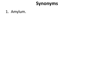 Synonyms
1. Amylum.
 