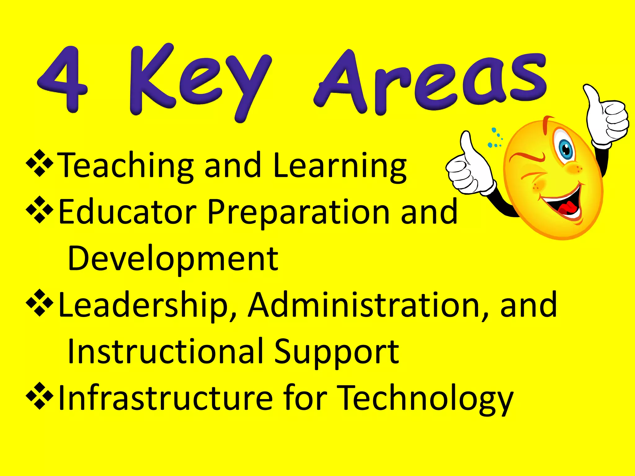 Educator Preparation and   DevelopmentLeadership, Administration, and    Instructional SupportInfrastructure for Technology