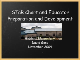 STaR Chart and Educator Preparation and Development Giddens Elementary David Goss November 2009 