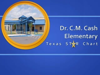 Dr. C.M. Cash Elementary Texas STaR Chart 