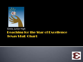 Reaching for the Star of ExcellenceTexas STaR Chart Ennis Junior High 