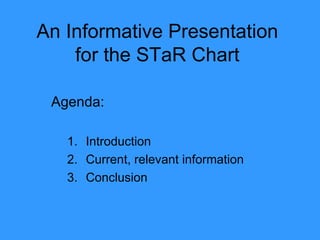 An Informative Presentation for the STaR Chart ,[object Object],[object Object],[object Object],[object Object]