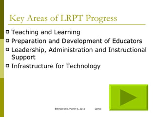 Key Areas of LRPT Progress Teaching and Learning Preparation and Development of Educators Leadership, Administration and Instructional Support Infrastructure for Technology 