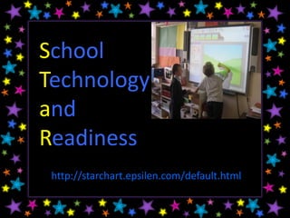 School
Technology
and
Readiness
 http://starchart.epsilen.com/default.html
 