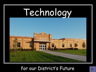 Technology  for our District’s Future   