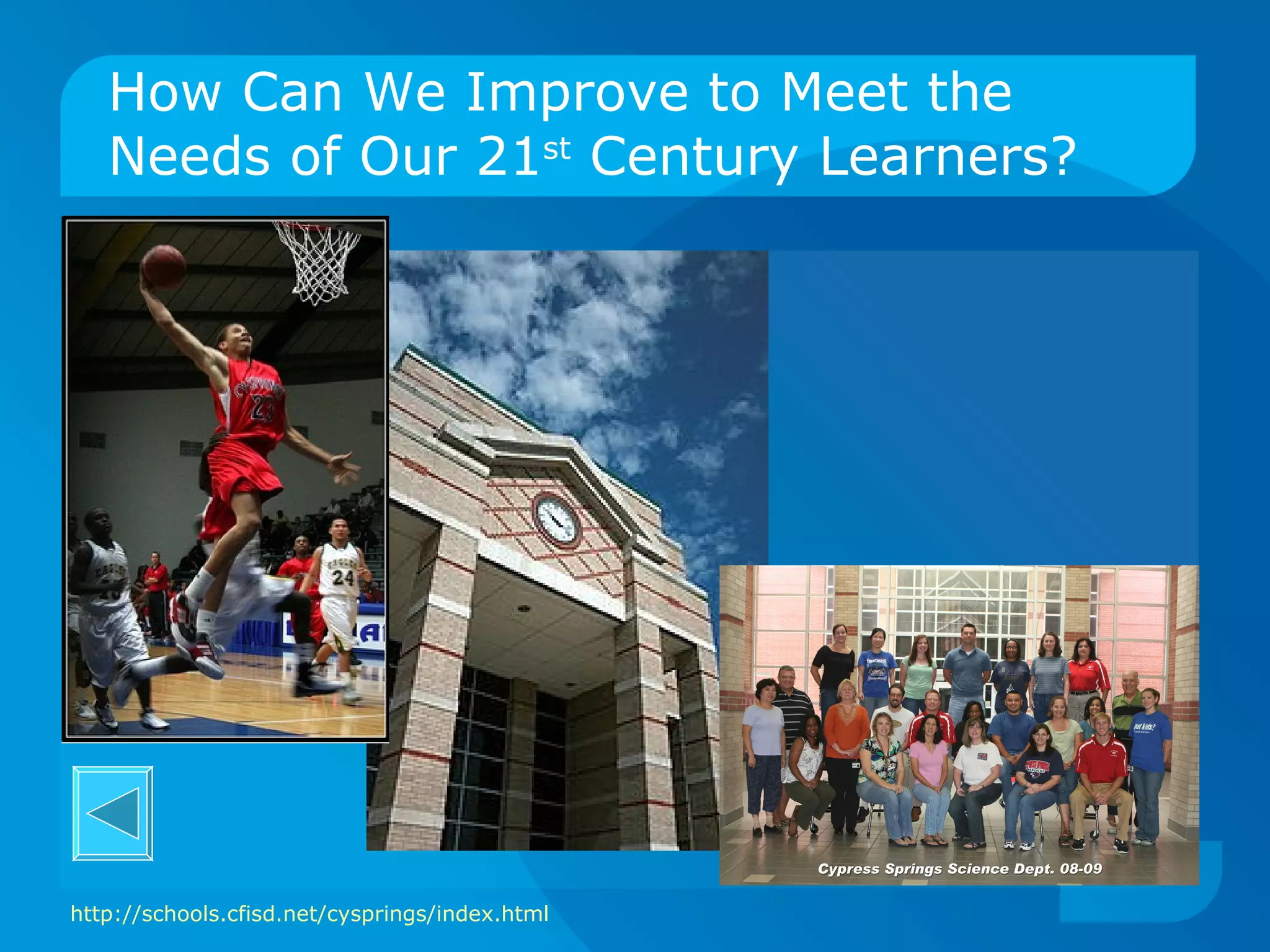 How Can We Improve to Meet the Needs of Our 21 st  Century Learners? http://schools.cfisd.net/cysprings/index.html   