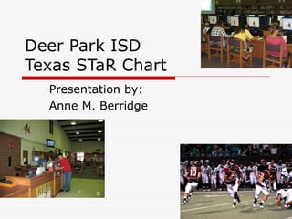 Deer Park ISD Texas STaR Chart Presentation by: Anne M. Berridge  