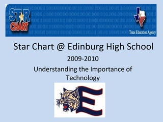 Star Chart @ Edinburg High School 2009-2010 Understanding the Importance of Technology 