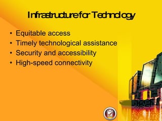 Infrastructure for Technology Equitable access  Timely technological assistance Security and accessibility High-speed connectivity  