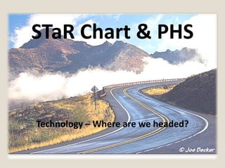 STaR Chart & PHS Technology – Where are we headed? 