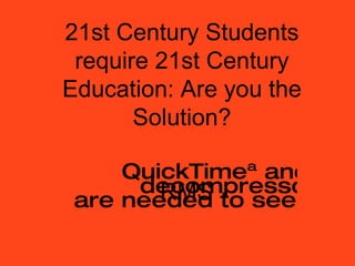 21st Century Students require 21st Century Education: Are you the Solution? RMS 