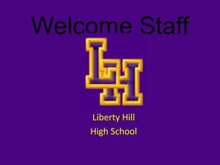 Welcome Staff Liberty Hill  High School 
