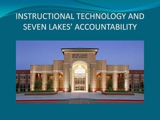 INSTRUCTIONAL TECHNOLOGY ANDSEVEN LAKES’ ACCOUNTABILITY  