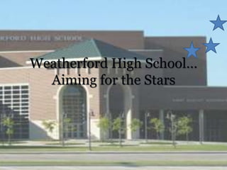 Weatherford High School…Aiming for the Stars 