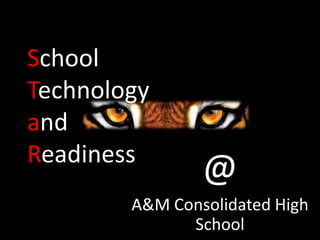 SchoolTechnologyandReadiness ,[object Object],@,[object Object],A&M Consolidated High School,[object Object]