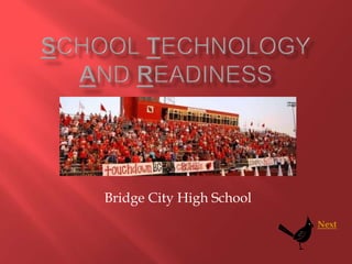 SchoolTechnologyandReadiness Bridge City High School Next 