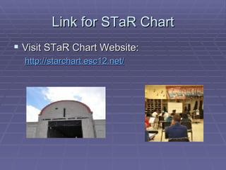 Link for STaR Chart <ul><li>Visit STaR Chart Website: </li></ul><ul><ul><li>http://starchart.esc12.net/ </li></ul></ul>