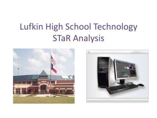 Lufkin High School TechnologySTaR Analysis  