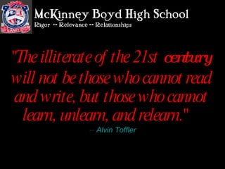 &quot;The illiterate of the 21st  century  will not be those who cannot   read and write, but those who cannot learn, unlearn, and relearn.&quot;          --  Alvin Toffler 