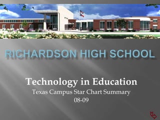 Richardson High School Technology in Education Texas Campus Star Chart Summary   08-09  
