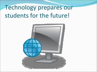 Technology prepares our students for the future! 
