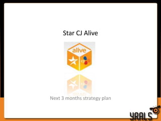 Star CJ Alive

Next 3 months strategy plan

 