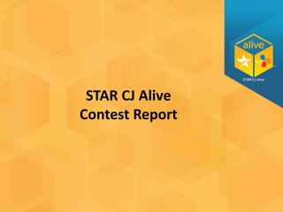 STAR CJ Alive 
Contest Report 
 