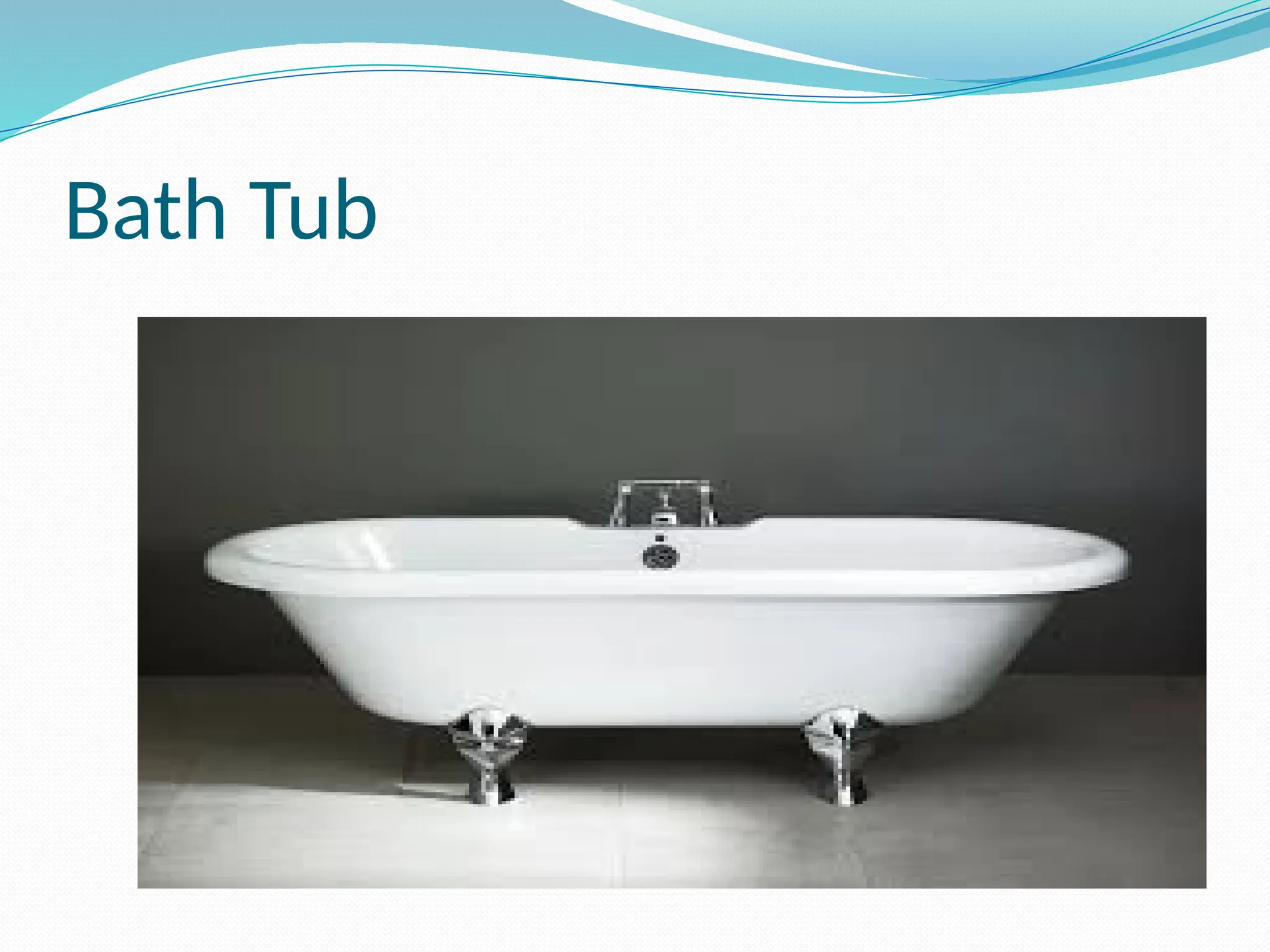 Bath Tub
 