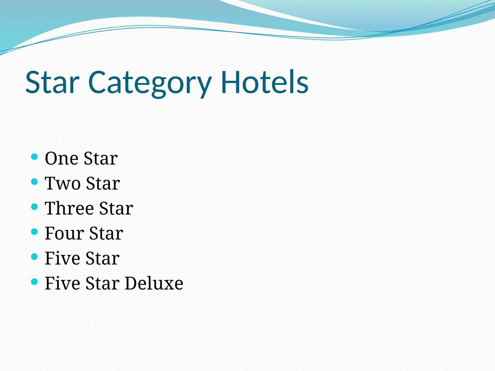 Star Category Hotels
 One Star
 Two Star
 Three Star
 Four Star
 Five Star
 Five Star Deluxe
 