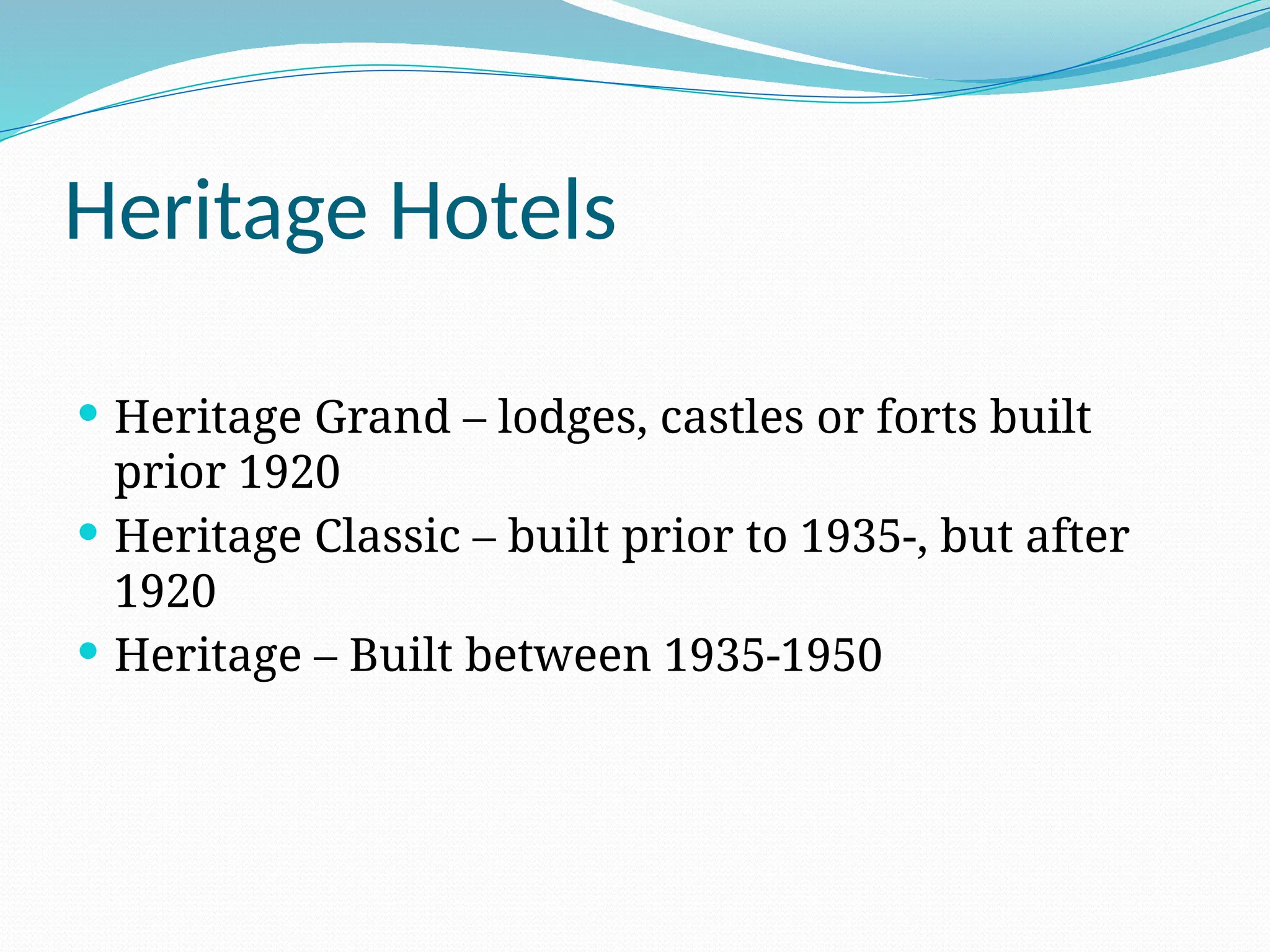 Heritage Hotels
 Heritage Grand – lodges, castles or forts built
prior 1920
 Heritage Classic – built prior to 1935-, but after
1920
 Heritage – Built between 1935-1950
 