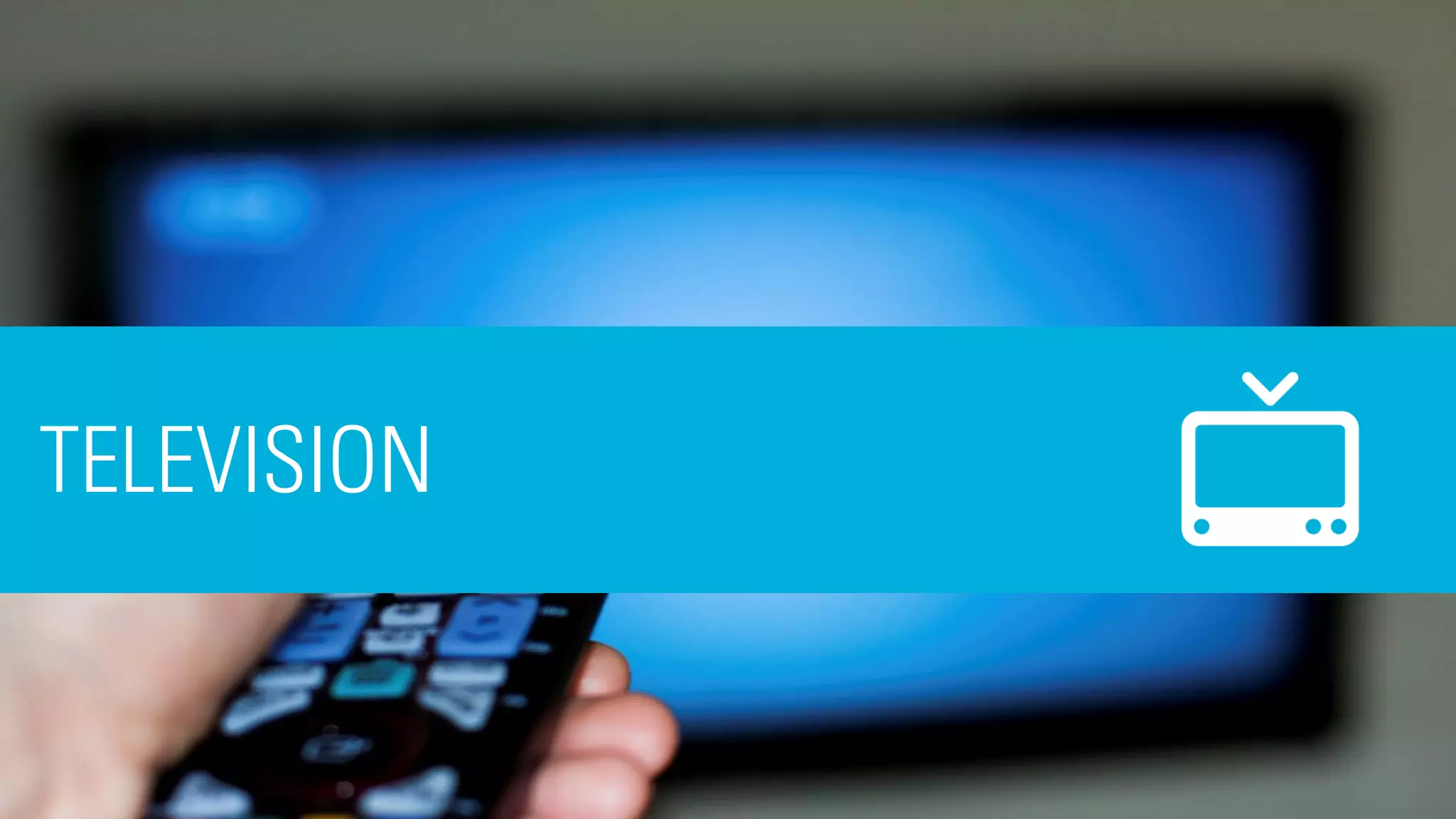 TELEVISION
 