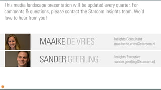 SANDERGEERLING Insights Executive
sander.geerling@starcom.nl
MAAIKEDEVRIES Insights Consultant
maaike.de.vries@starcom.nl
...