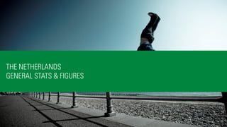 3 
THE NETHERLANDS GENERAL STATS & FIGURES  