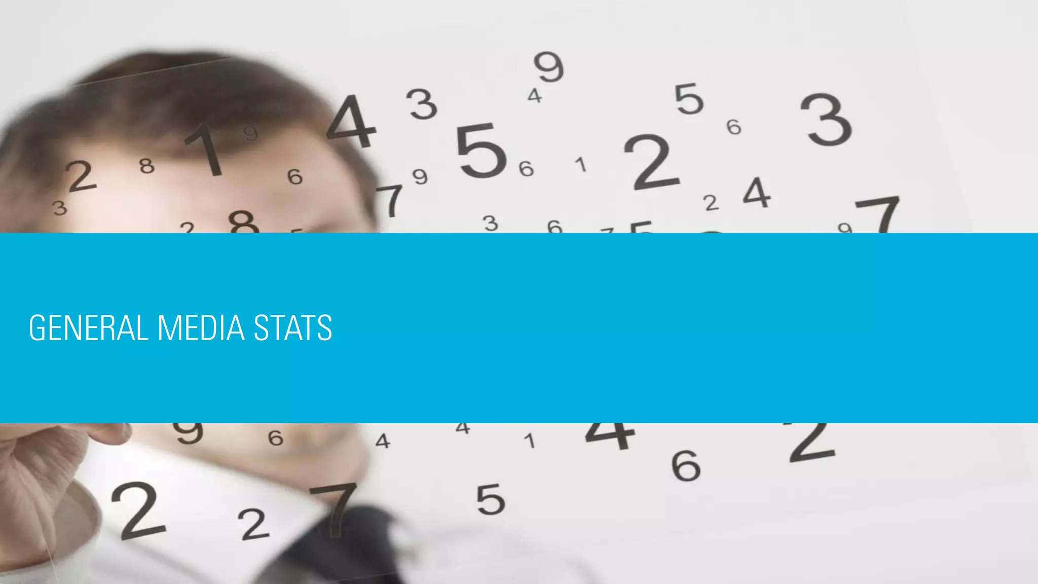 8
GENERAL MEDIA STATS
 